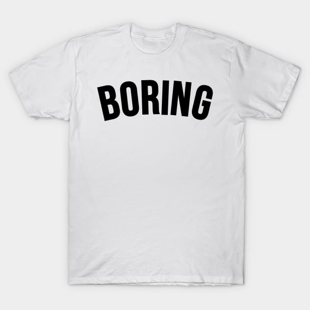 Boring T-Shirt by TheArtism